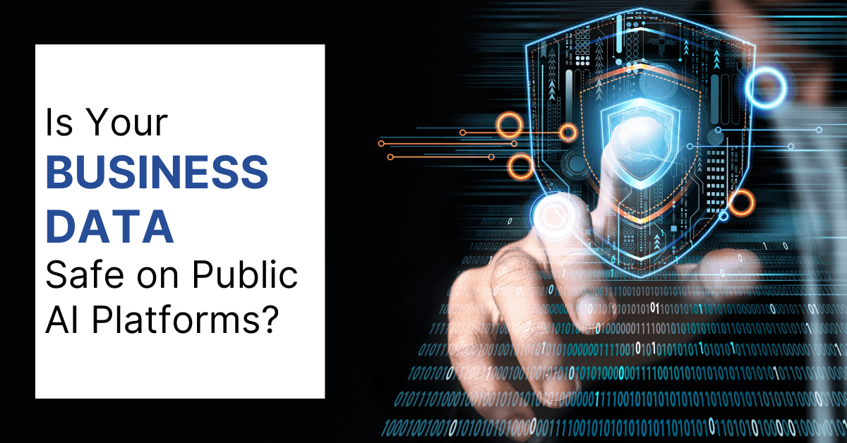 Data Privacy & AI How Public AI Platforms May Put Your Business Data at Risk