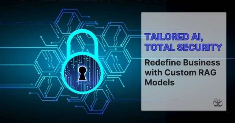Custom RAG Models: The Ultimate Secure AI Solution for Your Business in 2025